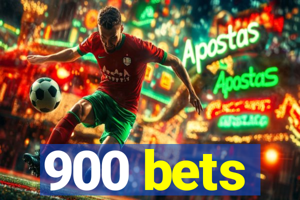 900 bets